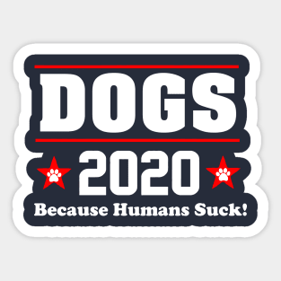 DOGS 2020 BECAUSE HUMANS SUCK Sticker